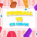 Fireball Vs Ice Cream 9 fireball vs ice cream 1